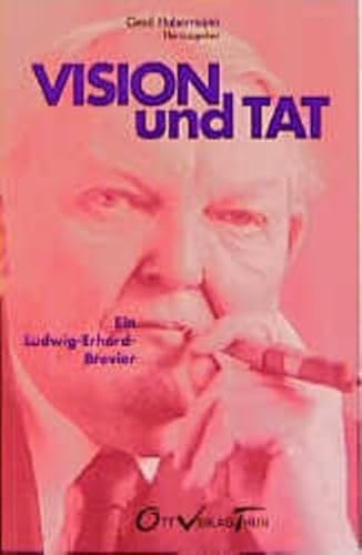 9783722569161: Vision und Tat. Ein Ludwig- Erhard- Brevier freiheitlicher Politik.