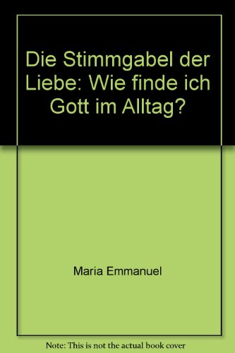 Stock image for Die Stimmgabel der Liebe: Wie finde ich Gott im Alltag? for sale by Versandantiquariat Felix Mcke