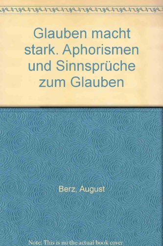 Beispielbild fr Glauben macht stark. Aphorismen und Sinnsprche zum Glauben. zum Verkauf von Antiquariat Bookfarm