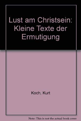Stock image for Lust am Christsein: Kleine Texte der Ermutigung for sale by Versandantiquariat Felix Mcke