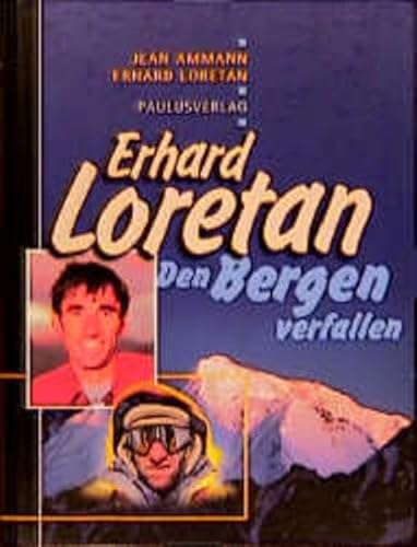 Beispielbild fr Erhard Loretan: Den Bergen verfallen Loretan, Erhard; Ammann, Jean; Troillet, Jean; Kurtyka, Woytek; Notaris, Romolo; Hgin, Reto; Glunz, Claude and Kopp, Christine zum Verkauf von online-buch-de