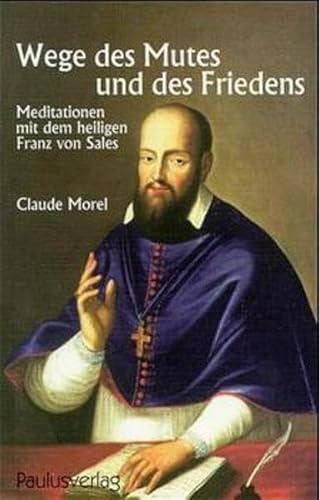 9783722804446: Wege des Mutes und des Friedens: Meditationen mit dem heiligen Franz von Sales