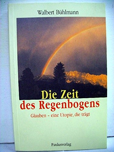 Beispielbild fr Die Zeit des Regenbogens: Glauben zum Verkauf von Antiquariat  Angelika Hofmann