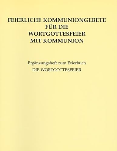 Feierliche Kommuniongebete für die Wortgottesfeier mit Kommunion: Herausgegeben vom Liturgischen Institut der deutschsprachigen Schweiz im Auftrag der deutschschweizerischen Bischöfe - Paulus-Verlag