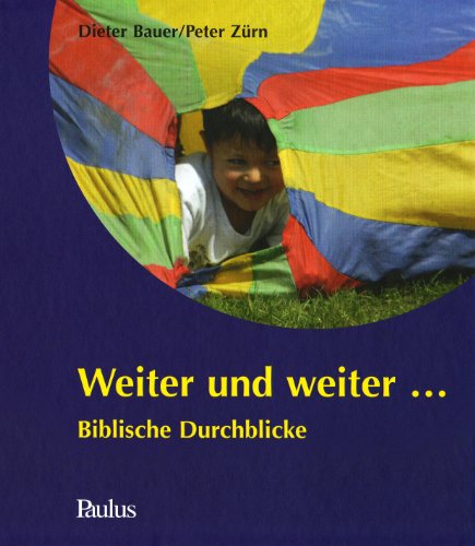 Weiter und weiter.: Biblische Durchblicke - Bauer, Dieter, Zürn, Peter