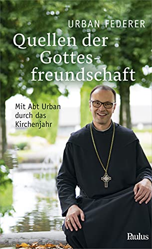 Stock image for Quellen der Gottesfreundschaft: Mit Abt Urban durch das Kirchenjahr for sale by medimops