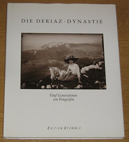 Die Deriaz-Dynastie. Fünf Generationen von Fotografen. Mit Texten von Charles-Henri Favrod.