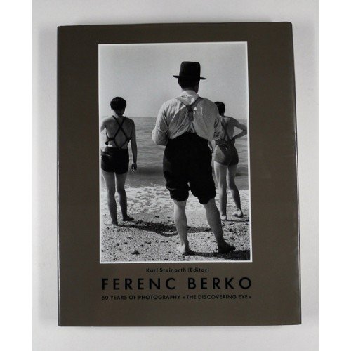 Beispielbild fr Ferenc Berko: Sixty Years of Photography; The Discovering Eye zum Verkauf von Michael Patrick McCarty, Bookseller