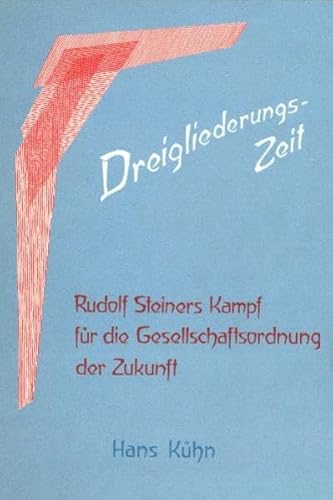 Dreigliederungs-Zeit : Rudolf Steiners Kampf für d. Gesellschaftsordnung d. Zukunft. Hrsg. von d....