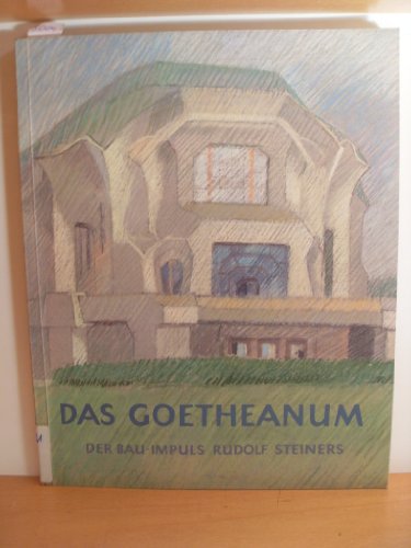Das Goetheanum. Der Bau-Impuls Rudolf Steiners.