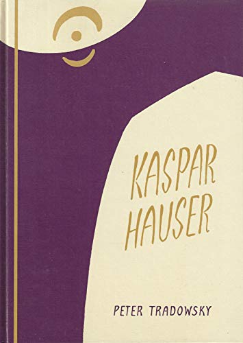 Kaspar Hauser oder das Ringen um den Geist. Ein Beitrag zum Verständnis des 19. und 20. Jahrhunderts. [Von Peter Tradowsky]. - Tradowsky, Peter