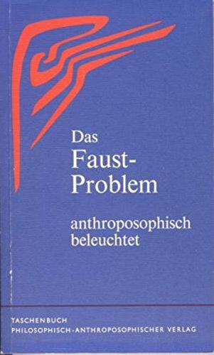 Das Faust-Problem, anthroposophisch beleuchtet