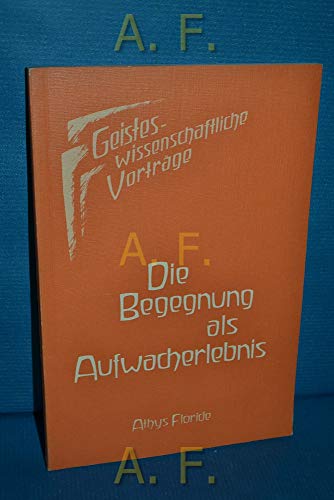Die Begegnung als Aufwacherlebnis: Die AuferstehungskraÌˆfte in der Menschenbegegnung (Geisteswissenschaftliche VortraÌˆge) (German Edition) (9783723503171) by Floride, Athys