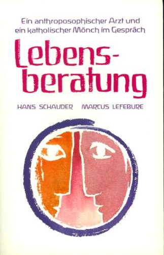 Stock image for Lebensberatung: Ein Weg zu Wandlung und Geborgenheit. Ein anthroposophischer Arzt und ein katholischer M nch im Gespräch Schauder, Hans; Lef bure, Marcus and Kerkovius, Susanne for sale by tomsshop.eu