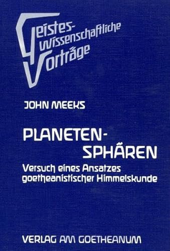 Planeten-Sphären. Versuch eines Ansatzes goetheanistischer Himmelskunde. Reihe: Geisteswissenschaftliche Vorträge Nr. 29. - Meeks, John