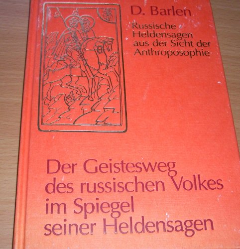 Der Geistesweg des russischen Volkes im Spiegel seiner Heldensagen. Russische Heldensagen aus der Si