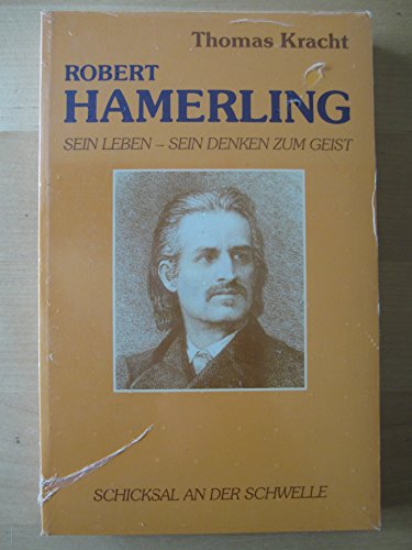 9783723505441: Robert Hamerling. Sein Leben, sein Denken zum Geist. Schicksal an der Schwelle. (Zum 100. Todestag des Dichters und Philosophen)