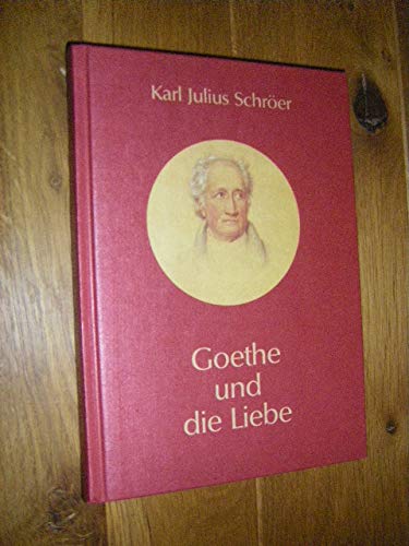 Goethe und die Liebe - Schröer, Karl J