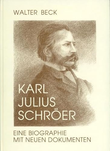 Karl Julius Schröer : Eine Biographie mit neuen Dokumenten. Schröers Goethe-Schau - Walter Beck