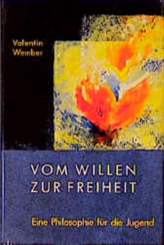 Vom Willen zur Freiheit. Eine Philosophie der Jugend, Teil 1 [Gebundene Ausgabe] Valentin Wember (Autor) Anthroposophie Freiheit Geisteswissenschaften Anthroposophische Philosophie Rudolf Steiner - Valentin Wember (Autor)