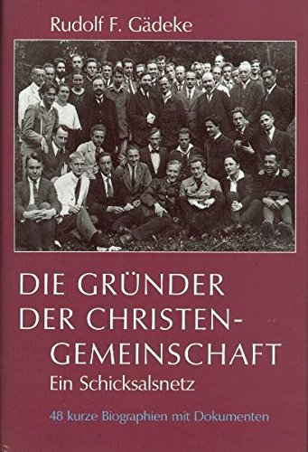 Die Gründer der Christengemeinschaft : ein Schicksalsnetz ; 48 kurze Biographien mit Dokumenten. Pioniere der Anthroposophie ; Bd. 10 - Gädeke, Rudolf F.