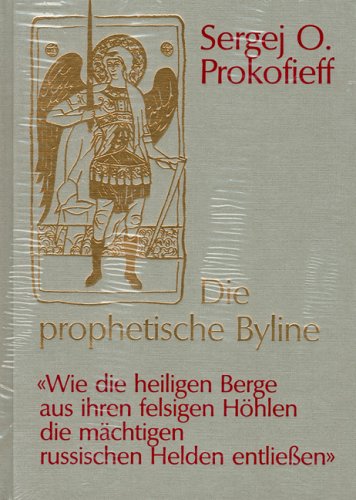 Imagen de archivo de Die prophetische Byline : Wie die heiligen Berge aus ihren felsigen Hhlen die mchtigen russischen Helden entlieen. Text dtsch.-russ. u. Kommentar a la venta por mneme