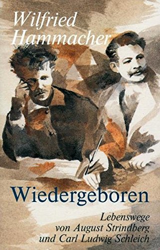 Wiedergeboren. Lebenswege von August Strindberg und Carl Ludwig Schleich - Hammacher, Wilfried