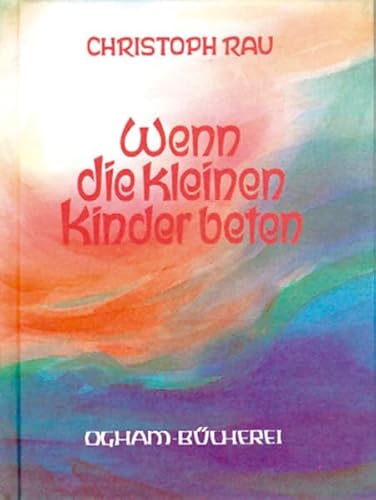 Beispielbild fr Wenn die kleinen Kinder beten: Sprche und Gebete fr die ersten sieben Lebensjahre zum Verkauf von medimops