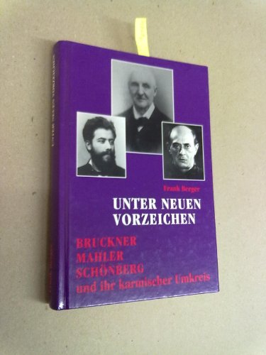 Unter neuen Vorzeichen. Bruckner - Mahler - SchÃ¶nberg und ihr karmischer Umkreis. (9783723508985) by Berger, Frank