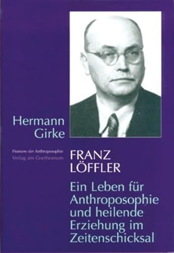 9783723509050: Franz Lffler: Ein Leben fr Anthroposophie und heilende Erziehung im Zeitenschicksal