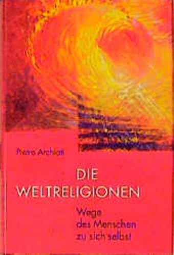 Die Weltreligionen. Wege des Menschen zu sich selbst - Archiati, Pietro