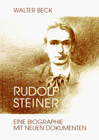 Rudolf Steiner : sein Leben und sein Werk ; eine Biographie mit neuen Dokumenten. - Beck, Walter.