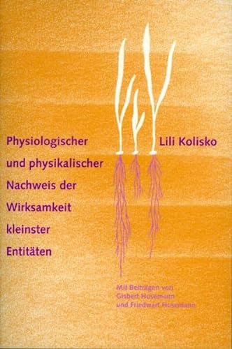 9783723509944: Physiologischer und physikalischer Nachweis der Wirksamkeit kleinster Entitten: Die zusammen mit Rudolf Steiner verfasste Originalarbeit Lili Koliskos