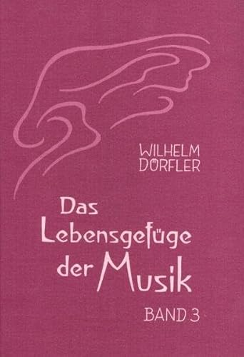 Das Lebensgefüge der Musik, Band 3: Eine Gesamterkenntnis ihrer Wirkungskräfte