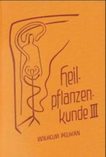 9783723510575: Heilpflanzenkunde, Kt., 3 Bde., Bd.3 - Pelikan, Wilhelm