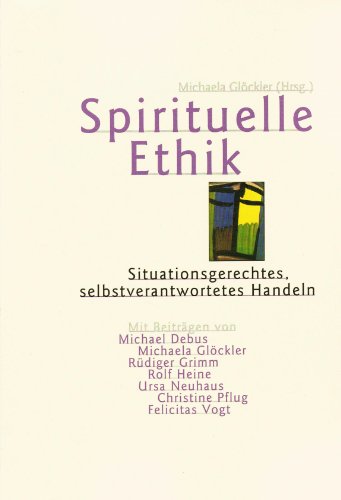 Beispielbild fr Spirituelle Ethik. Situationsgerechtes, selbstverantwortetes Handeln zum Verkauf von medimops