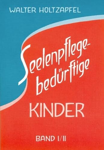 9783723511770: Seelenpflege-bedrftige Kinder. Gesamtausgabe: Zur Heilpdagogik Rudolf Steiners. Standardwerk der anthroposophischen Heilpdagogik in einem Band. ... Auflage von Band 1 und 4. Auflage von Band 2