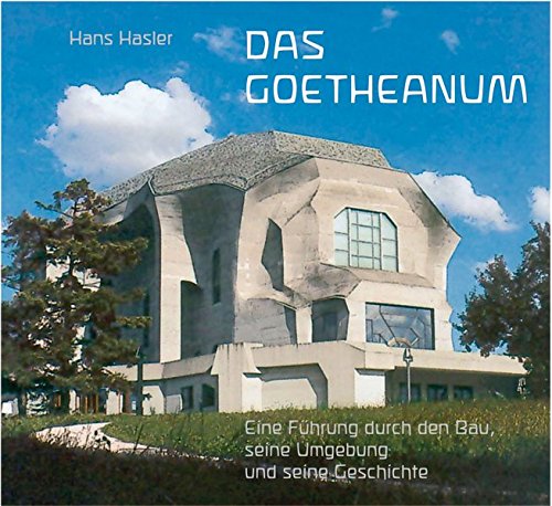Das Goetheanum Eine Führung durch den Bau, seine Umgebung und seine Geschichte - Hasler, Hans