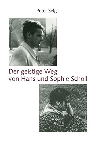 9783723512753: Selg, P: Der geistige Weg von Hans und Sophie Scholl