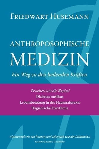 Anthroposophische Medizin : Ein Weg zu den heilenden Kräften - Friedwart Husemann