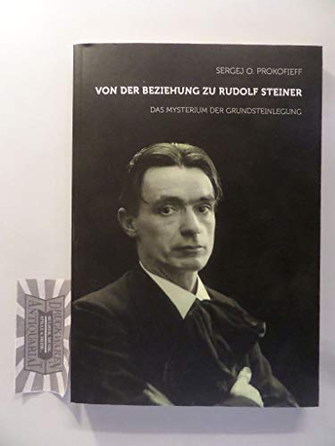 Von der Beziehung zu Rudolf Steiner : Das Mysterium der Grundsteinlegung - Sergej O. Prokofieff