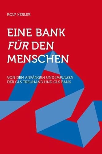 9783723514276: Eine Bank fr den Menschen: Von den Anfngen und Impulsen der GLS Treuhand und Gemeinschaftsbank