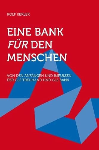 Stock image for Eine Bank fr den Menschen: Von den Anfngen und Impulsen der GLS Treuhand und Gemeinschaftsbank for sale by medimops