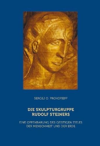 9783723514313: Die Skulpturgruppe Rudolf Steiners: Eine Offenbarung des geistigen Zieles der Menschheit und der Erde