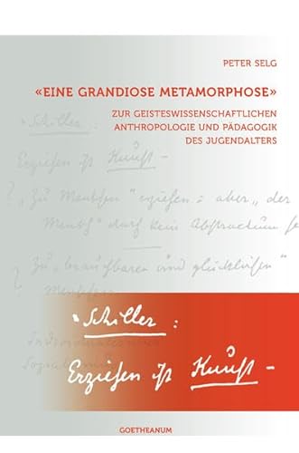 "Eine grandiose Metamorphose": Zur geisteswissenschaftlichen Anthropologie und PÃ¤dagogik des Jugendalters (9783723514337) by Selg, Peter