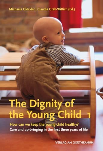 Stock image for The Dignity of the Young Child: How can we keep the young child healthy? Care and up-bringing in the first three years of life | Volume 1 for sale by Chiron Media