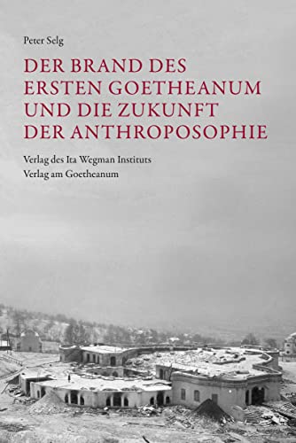 Stock image for Der Brand des Ersten Goetheanum und die Zukunft der Anthroposophie for sale by GreatBookPrices