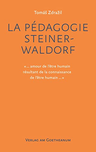 La Pédagogie Steiner-Waldorf : «. amour de l'être humain résultant de la connaissance de l'être humain .» - Tomás Zdrazil