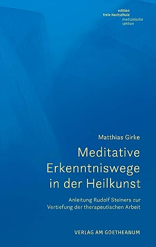 9783723517284: Meditative Erkenntniswege in der Heilkunst: Anleitungen Rudolf Steiners zur Vertiefung der therapeutischen Arbeit