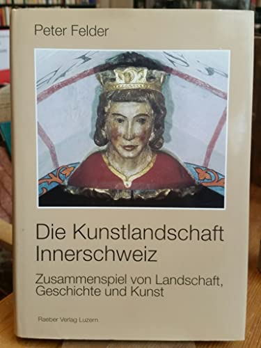 9783723900871: Die Kunstlandschaft Innerschweiz - Zusammenspiel Von Landschaft, Geschichte Und Kunst